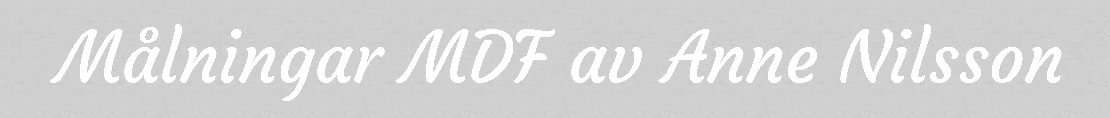 MDF M�lningar av Anne Nilsson